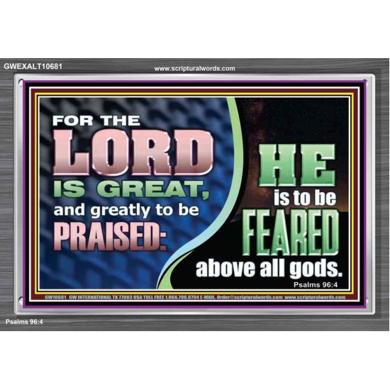 THE LORD IS GREAT AND GREATLY TO BE PRAISED  Unique Scriptural Acrylic Frame  GWEXALT10681  