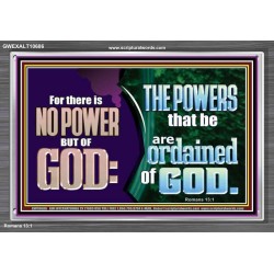 THERE IS NO POWER BUT OF GOD THE POWERS THAT BE ARE ORDAINED OF GOD  Church Acrylic Frame  GWEXALT10686  "33X25"