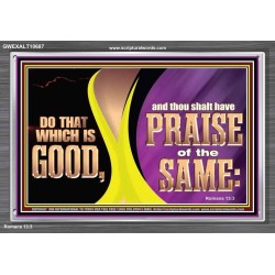 DO THAT WHICH IS GOOD AND THOU SHALT HAVE PRAISE OF THE SAME  Children Room  GWEXALT10687  "33X25"