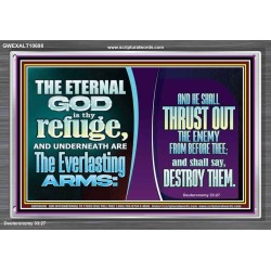 THE ETERNAL GOD IS THY REFUGE AND UNDERNEATH ARE THE EVERLASTING ARMS  Church Acrylic Frame  GWEXALT10698  "33X25"