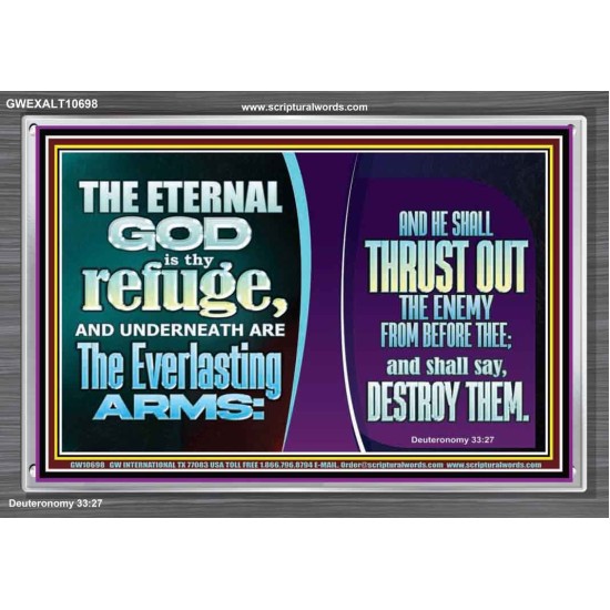 THE ETERNAL GOD IS THY REFUGE AND UNDERNEATH ARE THE EVERLASTING ARMS  Church Acrylic Frame  GWEXALT10698  