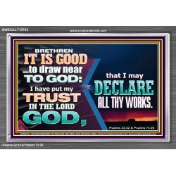 BRETHREN IT IS GOOD TO DRAW NEAR TO GOD  Unique Scriptural Acrylic Frame  GWEXALT10702  "33X25"