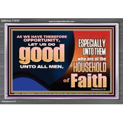 DO GOOD UNTO ALL MEN ESPECIALLY THE HOUSEHOLD OF FAITH  Church Acrylic Frame  GWEXALT10707  "33X25"