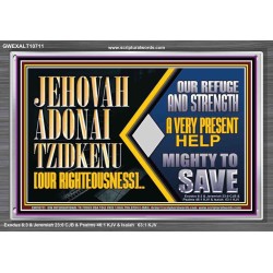 JEHOVAH ADONAI TZIDKENU OUR RIGHTEOUSNESS EVER PRESENT HELP  Unique Scriptural Acrylic Frame  GWEXALT10711  "33X25"