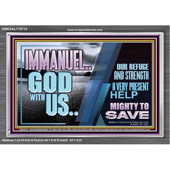IMMANUEL..GOD WITH US MIGHTY TO SAVE  Unique Power Bible Acrylic Frame  GWEXALT10712  