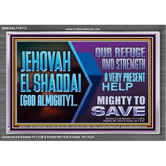 JEHOVAH  EL SHADDAI GOD ALMIGHTY OUR REFUGE AND STRENGTH  Ultimate Power Acrylic Frame  GWEXALT10713  