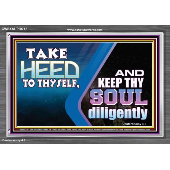 TAKE HEED TO THYSELF AND KEEP THY SOUL DILIGENTLY  Sanctuary Wall Acrylic Frame  GWEXALT10718  