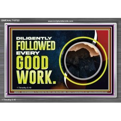 DILIGENTLY FOLLOWED EVERY GOOD WORK  Ultimate Power Acrylic Frame  GWEXALT10722  "33X25"