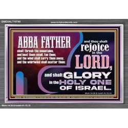 ABBA FATHER SHALL SCATTER ALL OUR ENEMIES AND WE SHALL REJOICE IN THE LORD  Bible Verses Acrylic Frame  GWEXALT10740  