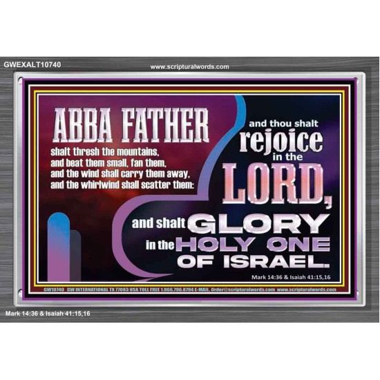 ABBA FATHER SHALL SCATTER ALL OUR ENEMIES AND WE SHALL REJOICE IN THE LORD  Bible Verses Acrylic Frame  GWEXALT10740  