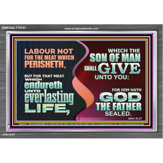 LABOUR NOT FOR THE MEAT WHICH PERISHETH  Bible Verse Acrylic Frame  GWEXALT10741  
