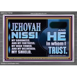 JEHOVAH NISSI OUR GOODNESS FORTRESS HIGH TOWER DELIVERER AND SHIELD  Encouraging Bible Verses Acrylic Frame  GWEXALT10748  "33X25"