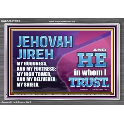 JEHOVAH JIREH OUR GOODNESS FORTRESS HIGH TOWER DELIVERER AND SHIELD  Encouraging Bible Verses Acrylic Frame  GWEXALT10750  "33X25"