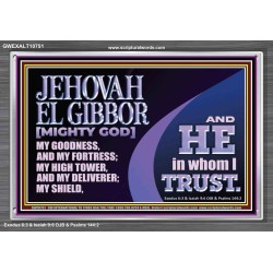 JEHOVAH EL GIBBOR MIGHTY GOD OUR GOODNESS FORTRESS HIGH TOWER DELIVERER AND SHIELD  Encouraging Bible Verse Acrylic Frame  GWEXALT10751  "33X25"