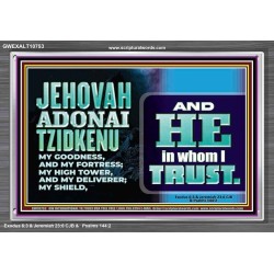 JEHOVAH ADONAI TZIDKENU OUR RIGHTEOUSNESS OUR GOODNESS FORTRESS HIGH TOWER DELIVERER AND SHIELD  Christian Quotes Acrylic Frame  GWEXALT10753  "33X25"