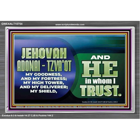 JEHOVAI ADONAI - TZVA'OT OUR GOODNESS FORTRESS HIGH TOWER DELIVERER AND SHIELD  Christian Quote Acrylic Frame  GWEXALT10754  