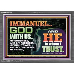 IMMANUEL..GOD WITH US OUR GOODNESS FORTRESS HIGH TOWER DELIVERER AND SHIELD  Christian Quote Acrylic Frame  GWEXALT10755  "33X25"