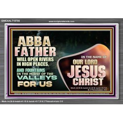 ABBA FATHER WILL OPEN RIVERS IN HIGH PLACES AND FOUNTAINS IN THE MIDST OF THE VALLEY  Bible Verse Acrylic Frame  GWEXALT10756  