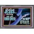 BE OF GOOD CHEER BE NOT AFRAID  Contemporary Christian Wall Art  GWEXALT10763  "33X25"