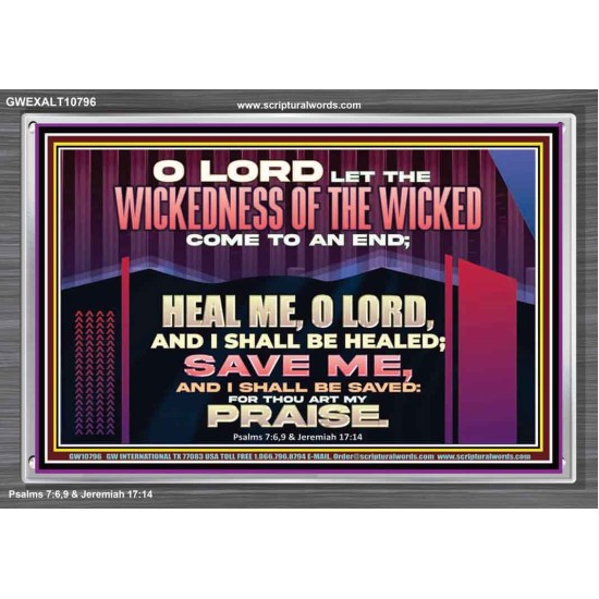 LET THE WICKEDNESS OF THE WICKED COME TO AN END HEAL ME O LORD  Scripture Art Acrylic Frame  GWEXALT10796  