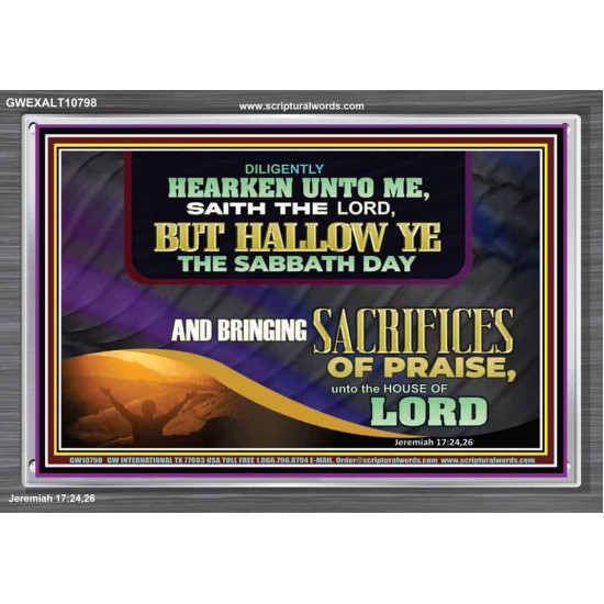 HALLOW THE SABBATH DAY WITH SACRIFICES OF PRAISE  Scripture Art Acrylic Frame  GWEXALT10798  