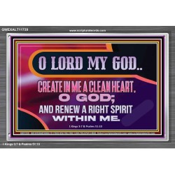 CREATE IN ME A CLEAN HEART O GOD  Bible Verses Acrylic Frame  GWEXALT11739  "33X25"