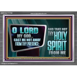 CAST ME NOT AWAY FROM THY PRESENCE AND TAKE NOT THY HOLY SPIRIT FROM ME  Religious Art Acrylic Frame  GWEXALT11740  "33X25"