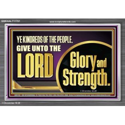 GIVE UNTO THE LORD GLORY AND STRENGTH  Sanctuary Wall Picture Acrylic Frame  GWEXALT11751  "33X25"