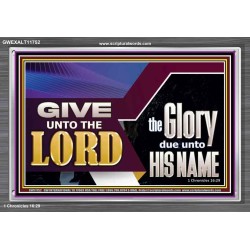 GIVE UNTO THE LORD GLORY DUE UNTO HIS NAME  Ultimate Inspirational Wall Art Acrylic Frame  GWEXALT11752  "33X25"
