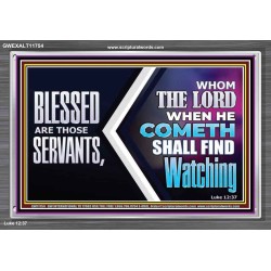 SERVANTS WHOM THE LORD WHEN HE COMETH SHALL FIND WATCHING  Unique Power Bible Acrylic Frame  GWEXALT11754  "33X25"