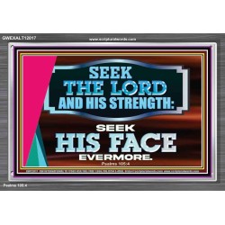 SEEK THE LORD HIS STRENGTH AND SEEK HIS FACE CONTINUALLY  Ultimate Inspirational Wall Art Acrylic Frame  GWEXALT12017  