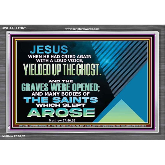 AND THE GRAVES WERE OPENED AND MANY BODIES OF THE SAINTS WHICH SLEPT AROSE  Sanctuary Wall Acrylic Frame  GWEXALT12025  