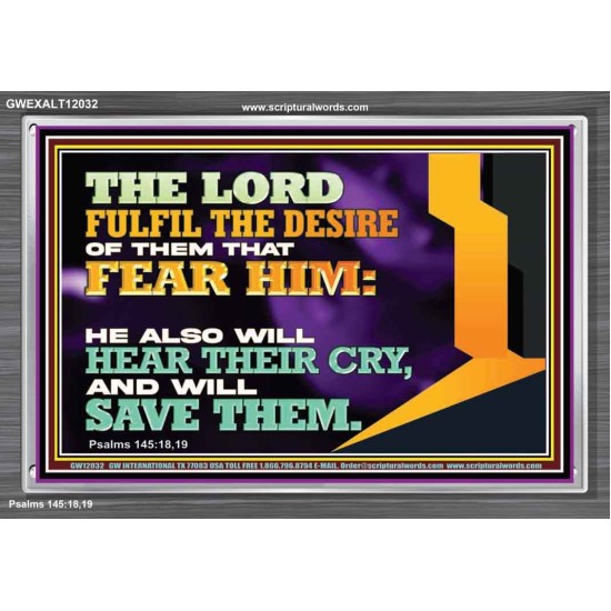 THE LORD FULFIL THE DESIRE OF THEM THAT FEAR HIM  Church Office Acrylic Frame  GWEXALT12032  