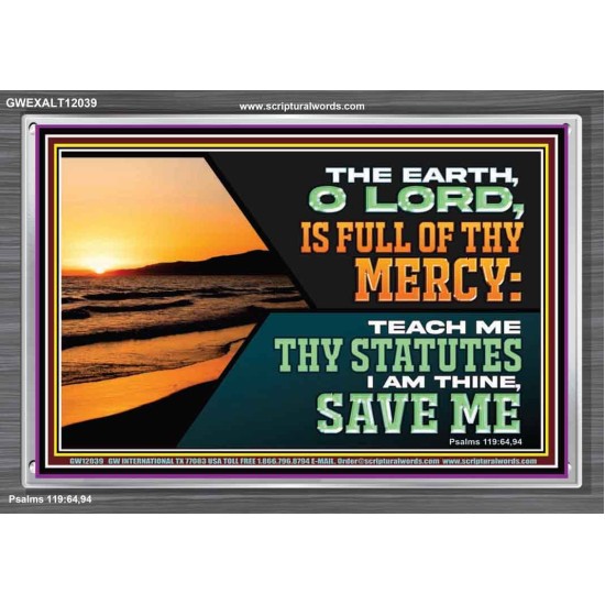 THE EARTH O LORD IS FULL OF THY MERCY TEACH ME THY STATUTES  Righteous Living Christian Acrylic Frame  GWEXALT12039  
