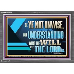 BE YE NOT UNWISE  Scripture Art Acrylic Frame  GWEXALT12059  "33X25"