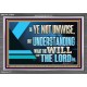 BE YE NOT UNWISE  Scripture Art Acrylic Frame  GWEXALT12059  