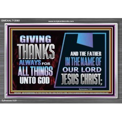 GIVE THANKS ALWAYS FOR ALL THINGS UNTO GOD  Scripture Art Prints Acrylic Frame  GWEXALT12060  "33X25"