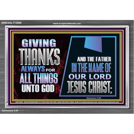 GIVE THANKS ALWAYS FOR ALL THINGS UNTO GOD  Scripture Art Prints Acrylic Frame  GWEXALT12060  