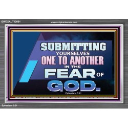 SUBMIT YOURSELVES ONE TO ANOTHER IN THE FEAR OF GOD  Scriptural Portrait Acrylic Frame  GWEXALT12061  "33X25"