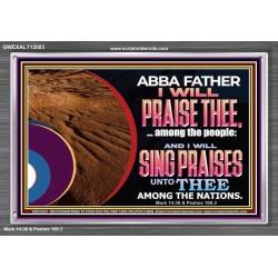 ABBA FATHER I WILL PRAISE THEE AMONG THE PEOPLE  Contemporary Christian Art Acrylic Frame  GWEXALT12083  