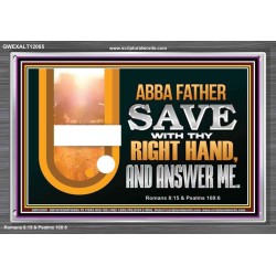 ABBA FATHER SAVE WITH THY RIGHT HAND AND ANSWER ME  Contemporary Christian Print  GWEXALT12085  "33X25"