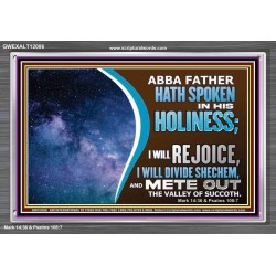 ABBA FATHER HATH SPOKEN IN HIS HOLINESS REJOICE  Contemporary Christian Wall Art Acrylic Frame  GWEXALT12086  