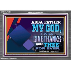 ABBA FATHER MY GOD I WILL GIVE THANKS UNTO THEE FOR EVER  Scripture Art Prints  GWEXALT12090  "33X25"