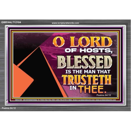 THE MAN THAT TRUSTETH IN THEE  Bible Verse Acrylic Frame  GWEXALT12104  