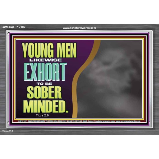 YOUNG MEN BE SOBER MINDED  Wall & Art Décor  GWEXALT12107  