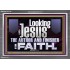 LOOKING UNTO JESUS THE AUTHOR AND FINISHER OF OUR FAITH  Décor Art Works  GWEXALT12116  "33X25"