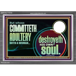 WHOSO COMMITTETH ADULTERY WITH A WOMAN DESTROYED HIS OWN SOUL  Custom Christian Artwork Acrylic Frame  GWEXALT12134  "33X25"