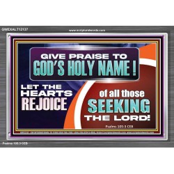 GIVE PRAISE TO GOD'S HOLY NAME  Unique Scriptural ArtWork  GWEXALT12137  "33X25"