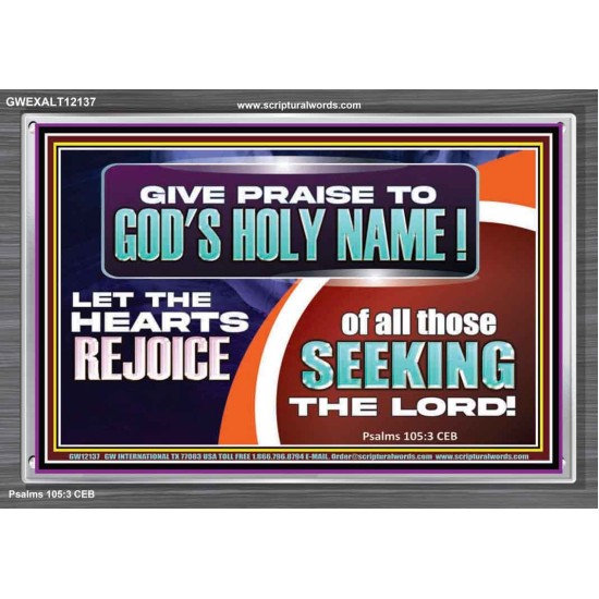 GIVE PRAISE TO GOD'S HOLY NAME  Unique Scriptural ArtWork  GWEXALT12137  