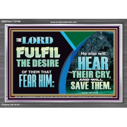THE LORD FULFIL THE DESIRE OF THEM THAT FEAR HIM  Custom Inspiration Bible Verse Acrylic Frame  GWEXALT12148  "33X25"